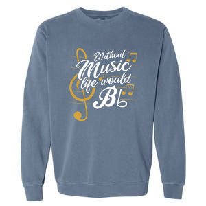 Without Music Life Would B Flat Ii Funny Music Quotes Garment-Dyed Sweatshirt