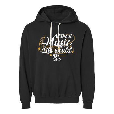 Without Music Life Would B Flat Ii Funny Music Quotes Lover Garment-Dyed Fleece Hoodie