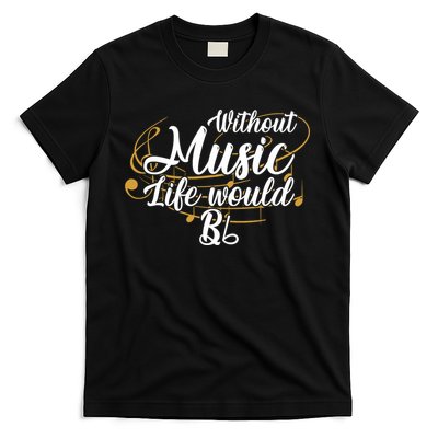 Without Music Life Would B Flat Ii Funny Music Quotes Lover T-Shirt