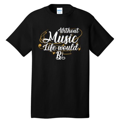 Without Music Life Would B Flat Ii Funny Music Quotes Lover Tall T-Shirt