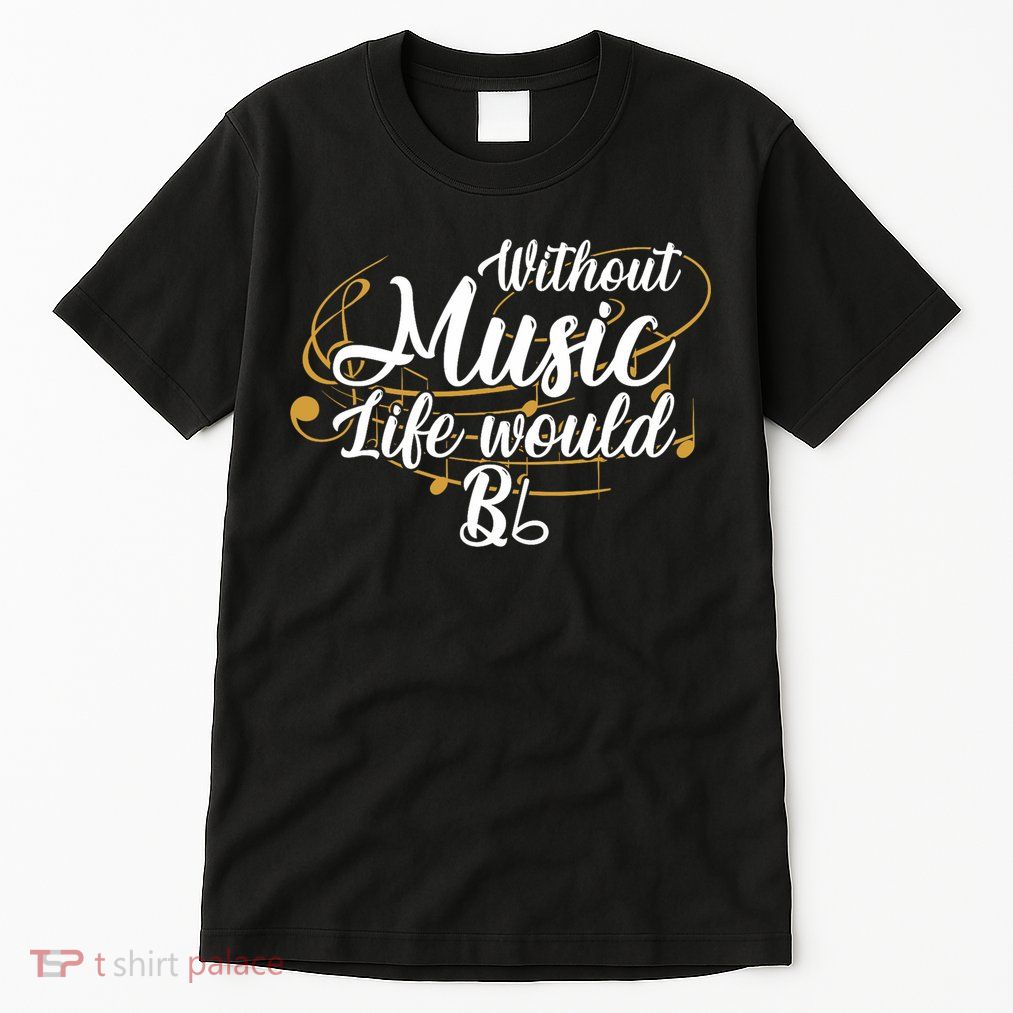 Without Music Life Would B Flat Ii Funny Music Quotes Lover Tall T-Shirt