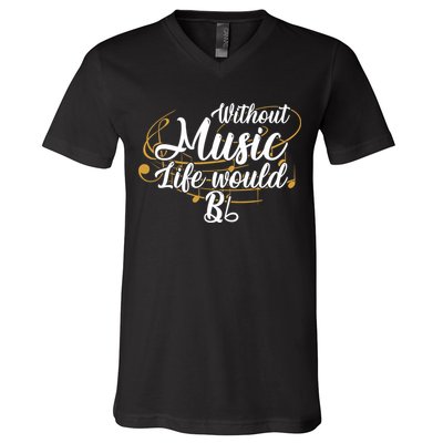Without Music Life Would B Flat Ii Funny Music Quotes Lover V-Neck T-Shirt