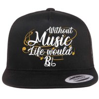 Without Music Life Would B Flat Ii Funny Music Quotes Lover Flat Bill Trucker Hat