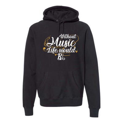 Without Music Life Would B Flat Ii Funny Music Quotes Lover Premium Hoodie