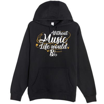Without Music Life Would B Flat Ii Funny Music Quotes Lover Premium Pullover Hoodie