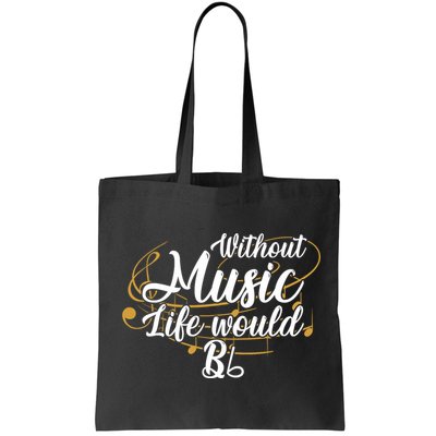 Without Music Life Would B Flat Ii Funny Music Quotes Lover Bag