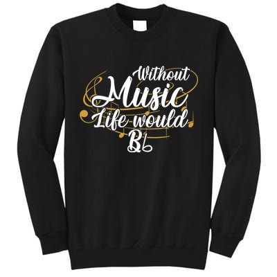 Without Music Life Would B Flat Ii Funny Music Quotes Lover Tall Sweatshirt