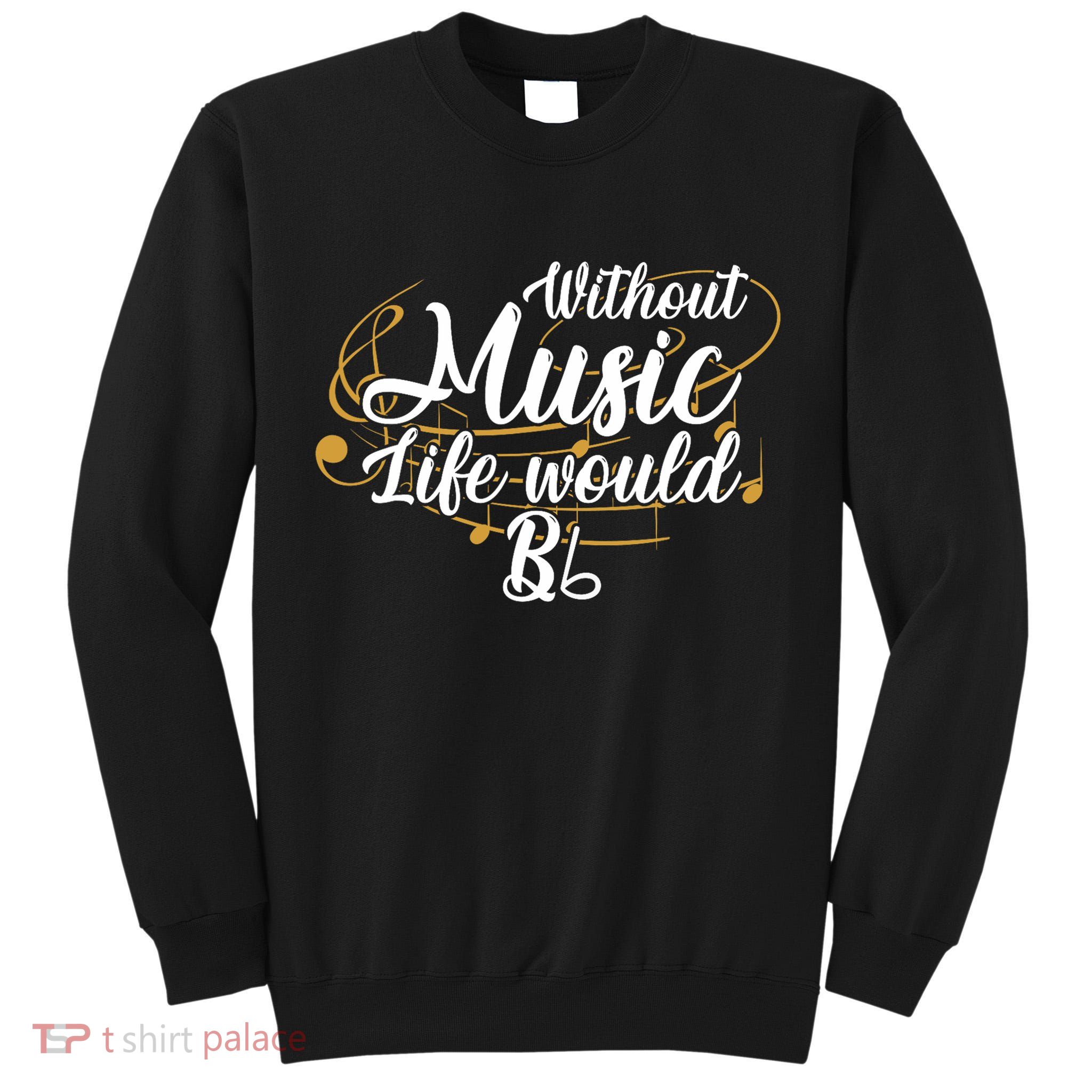 Without Music Life Would B Flat Ii Funny Music Quotes Lover Tall Sweatshirt