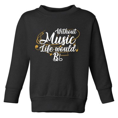 Without Music Life Would B Flat Ii Funny Music Quotes Lover Toddler Sweatshirt
