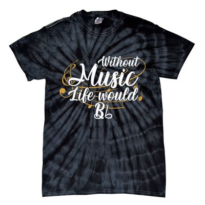 Without Music Life Would B Flat Ii Funny Music Quotes Lover Tie-Dye T-Shirt