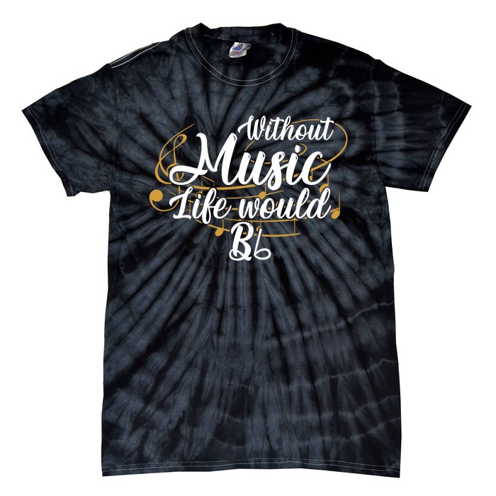 Without Music Life Would B Flat Ii Funny Music Quotes Lover Tie-Dye T-Shirt