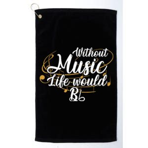 Without Music Life Would B Flat Ii Funny Music Quotes Lover Platinum Collection Golf Towel