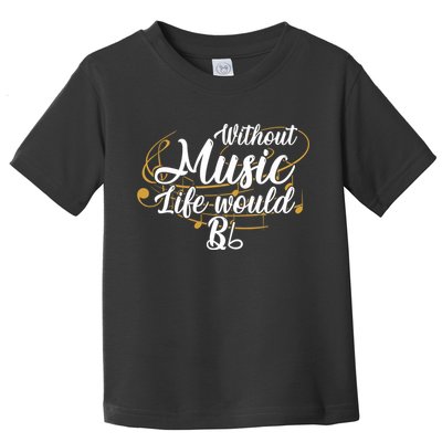 Without Music Life Would B Flat Ii Funny Music Quotes Lover Toddler T-Shirt