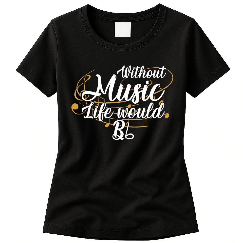Without Music Life Would B Flat Ii Funny Music Quotes Lover Womens T-Shirt