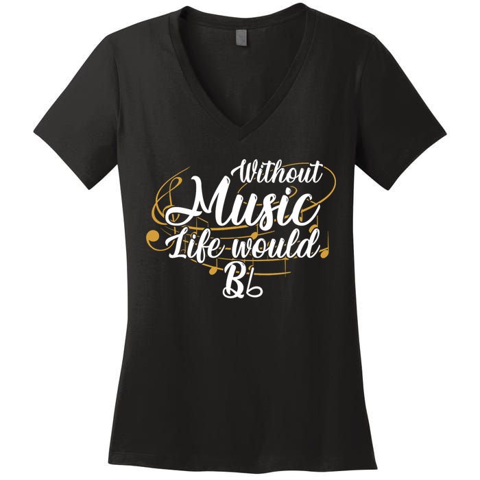 Without Music Life Would B Flat Ii Funny Music Quotes Lover Women's V-Neck T-Shirt