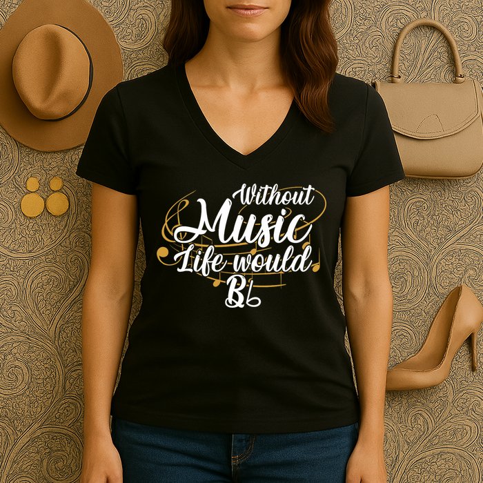 Without Music Life Would B Flat Ii Funny Music Quotes Lover Women's V-Neck T-Shirt