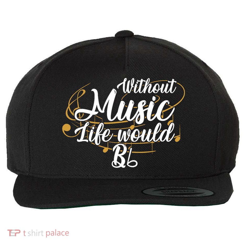 Without Music Life Would B Flat Ii Funny Music Quotes Lover Wool Snapback Cap