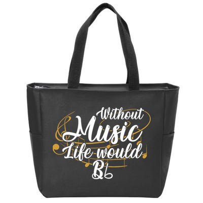 Without Music Life Would B Flat Ii Funny Music Quotes Lover Zip Tote Bag