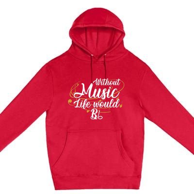 Without Music Life Would B Flat Ii Funny Music Quotes Lover Premium Pullover Hoodie