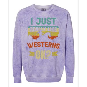 Western Movie Lover Gift I Just Really Like Westerns Ok Colorblast Crewneck Sweatshirt