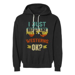 Western Movie Lover Gift I Just Really Like Westerns Ok Garment-Dyed Fleece Hoodie