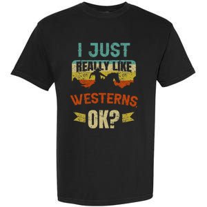 Western Movie Lover Gift I Just Really Like Westerns Ok Garment-Dyed Heavyweight T-Shirt