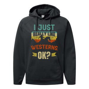 Western Movie Lover Gift I Just Really Like Westerns Ok Performance Fleece Hoodie