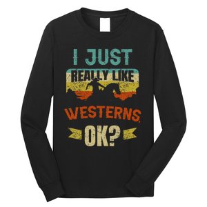 Western Movie Lover Gift I Just Really Like Westerns Ok Long Sleeve Shirt