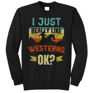 Western Movie Lover Gift I Just Really Like Westerns Ok Sweatshirt