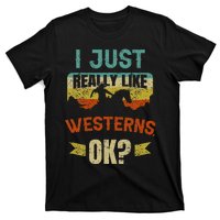 Western Movie Lover Gift I Just Really Like Westerns Ok T-Shirt