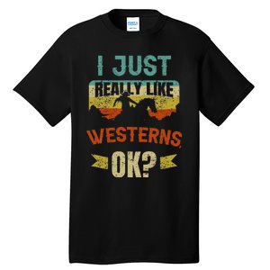 Western Movie Lover Gift I Just Really Like Westerns Ok Tall T-Shirt