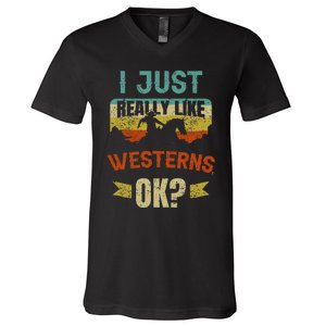 Western Movie Lover Gift I Just Really Like Westerns Ok V-Neck T-Shirt