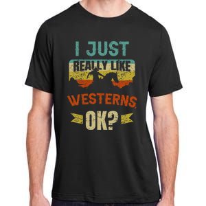 Western Movie Lover Gift I Just Really Like Westerns Ok Adult ChromaSoft Performance T-Shirt