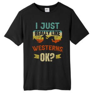 Western Movie Lover Gift I Just Really Like Westerns Ok Tall Fusion ChromaSoft Performance T-Shirt