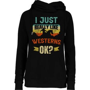 Western Movie Lover Gift I Just Really Like Westerns Ok Womens Funnel Neck Pullover Hood