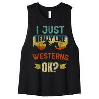 Western Movie Lover Gift I Just Really Like Westerns Ok Women's Racerback Cropped Tank