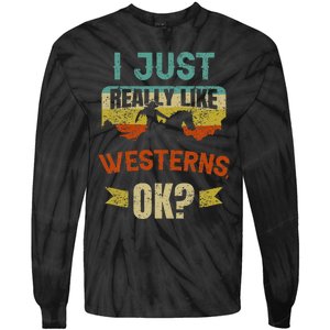 Western Movie Lover Gift I Just Really Like Westerns Ok Tie-Dye Long Sleeve Shirt