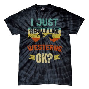 Western Movie Lover Gift I Just Really Like Westerns Ok Tie-Dye T-Shirt