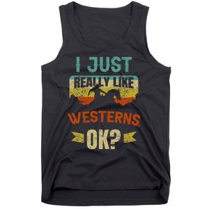 Western Movie Lover Gift I Just Really Like Westerns Ok Tank Top