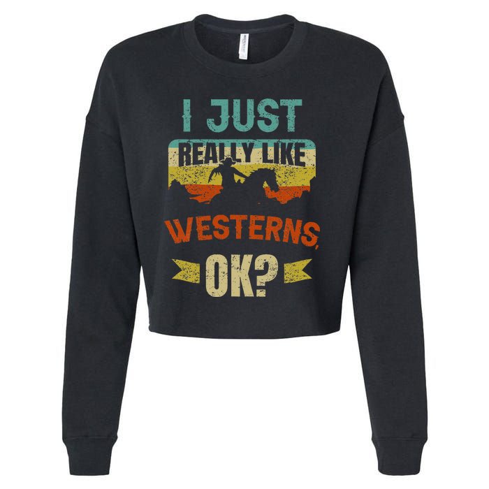 Western Movie Lover Gift I Just Really Like Westerns Ok Cropped Pullover Crew