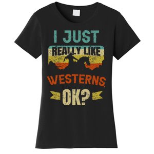 Western Movie Lover Gift I Just Really Like Westerns Ok Women's T-Shirt