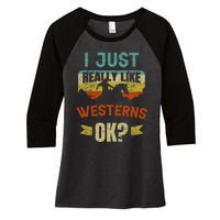 Western Movie Lover Gift I Just Really Like Westerns Ok Women's Tri-Blend 3/4-Sleeve Raglan Shirt