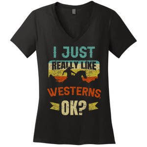 Western Movie Lover Gift I Just Really Like Westerns Ok Women's V-Neck T-Shirt