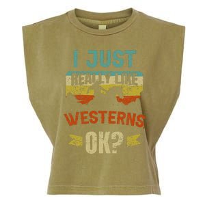 Western Movie Lover Gift I Just Really Like Westerns Ok Garment-Dyed Women's Muscle Tee