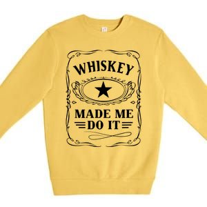 Whiskey Made Me Do It Drinking Premium Crewneck Sweatshirt