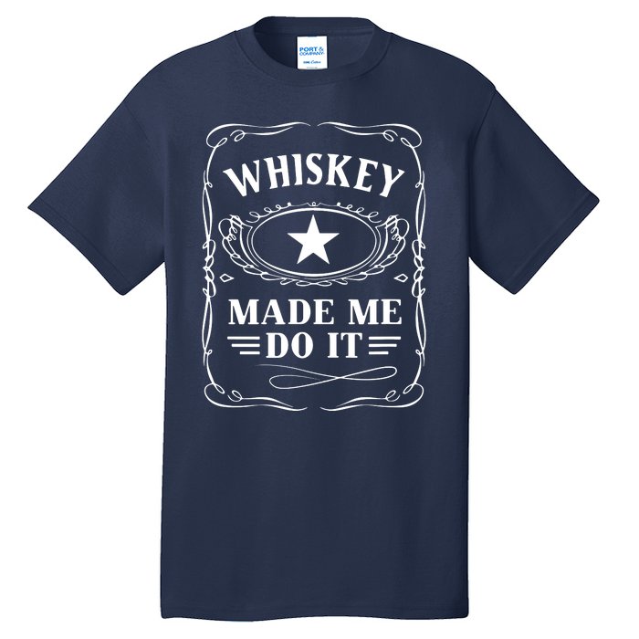 Whiskey Made Me Do It Drinking Tall T-Shirt