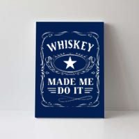 Whiskey Made Me Do It Drinking Canvas