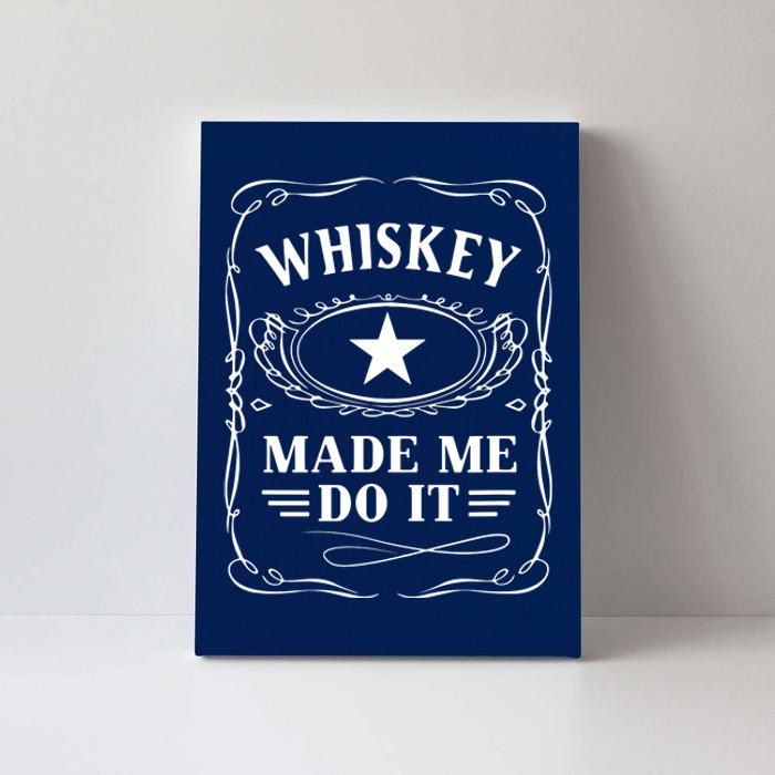 Whiskey Made Me Do It Drinking Canvas