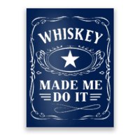 Whiskey Made Me Do It Drinking Poster