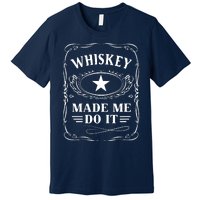 Whiskey Made Me Do It Drinking Premium T-Shirt